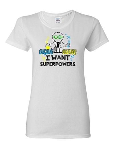 Ladies Forget Lab Safety I Want Superpowers Superhero Hero Funny DT T-Shirt Tee Unisex T-Shirt M