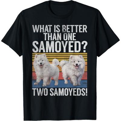 What Is Better Than One Samoyed Two Samoyeds T-Shirt