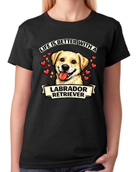 Life Is Better With A Labrador Retriever T-Shirt Dog Lover Gift Ladies Tee S