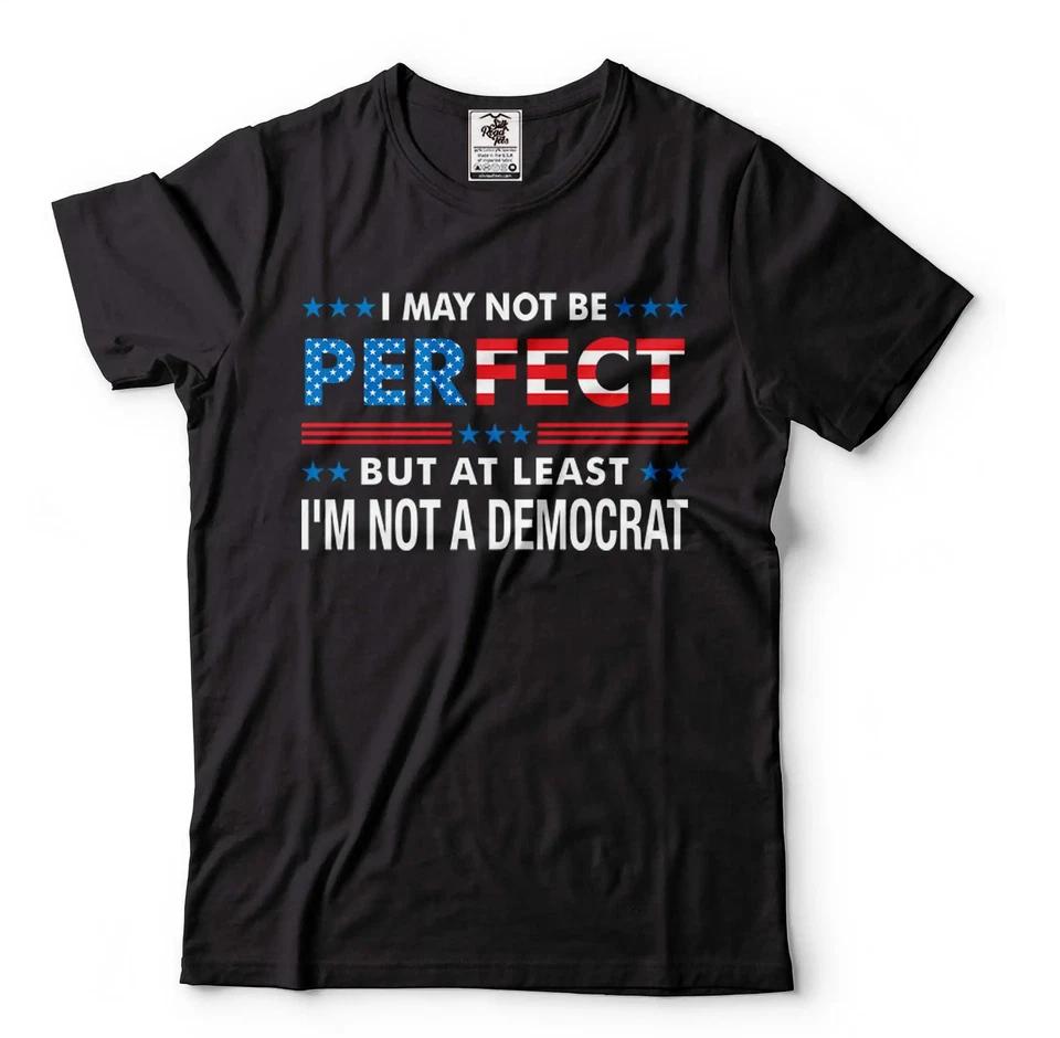 At Least I m Not A DemocraT-Shirt Pro Trump 2024 Funny Anti Biden Republican Tee L
