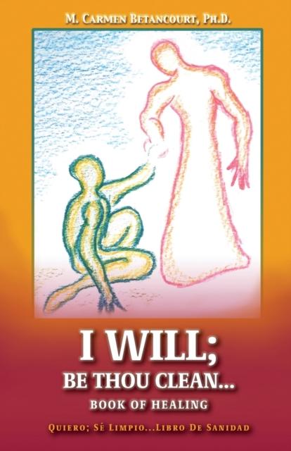 The I Will : Be Thou Clean...Book of Healing Book