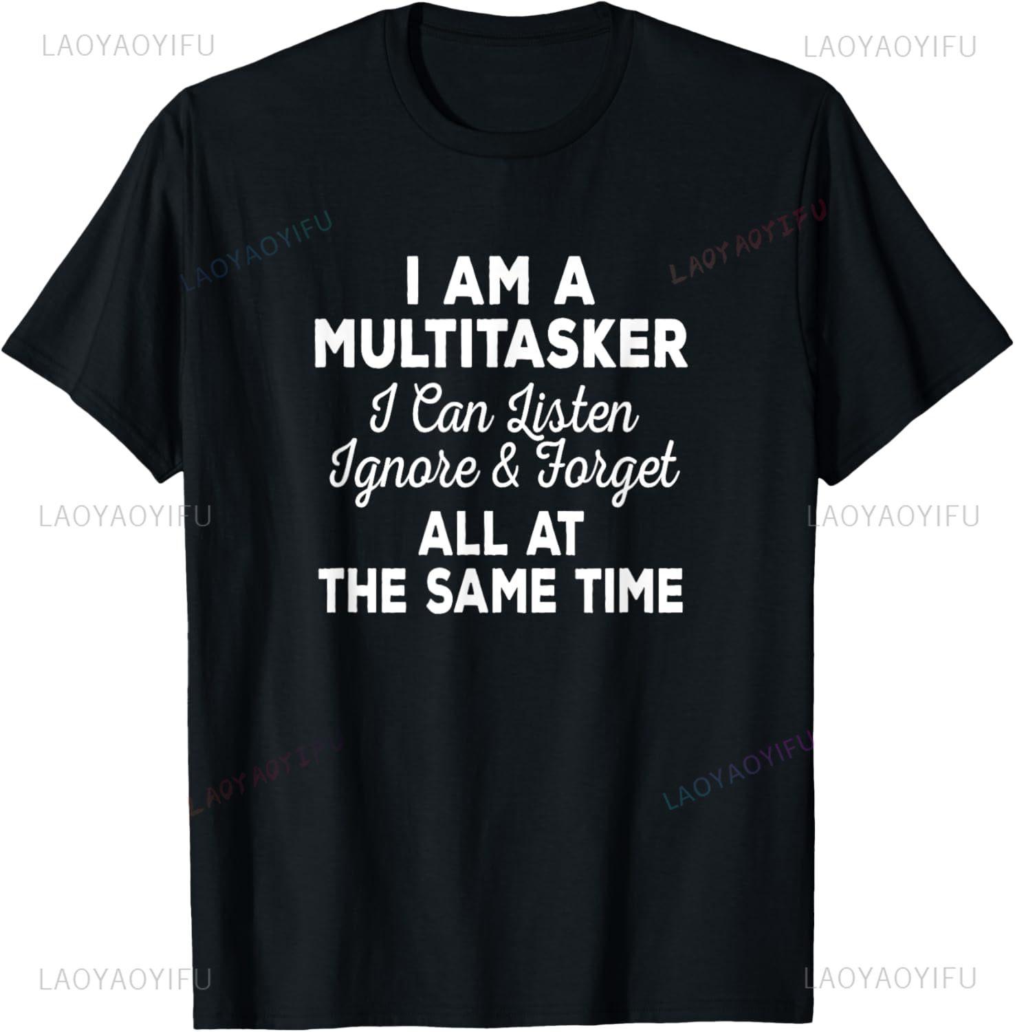 I Am A Multitasker I Can Listen Ignore  Forget Funny Saying TShirt Unisex Summer Streetwear Tops Mens Clothing Camiseta Hombre S