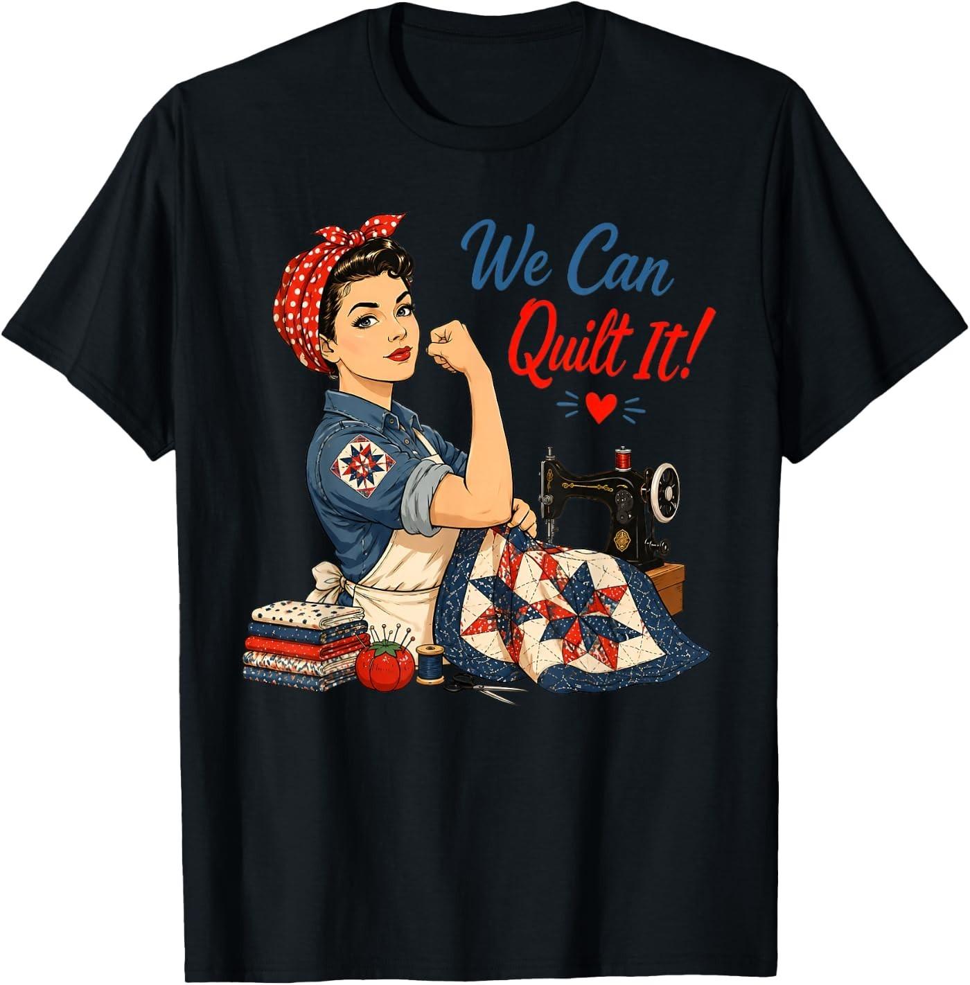 We Can Quilt It Rosie Riveter Quilting Sewing Machine Craft T-Shirt XXXL