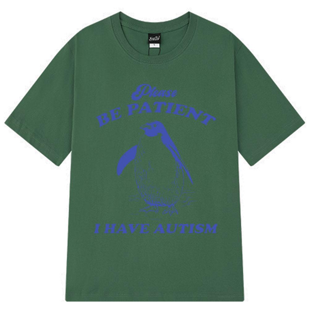 Please Be Patient I Have Autism Funny Meme T-Shirt Men Women Fashion T-shirts Short-sleeved Casual Cotton T-shirt Harajuku Tops
