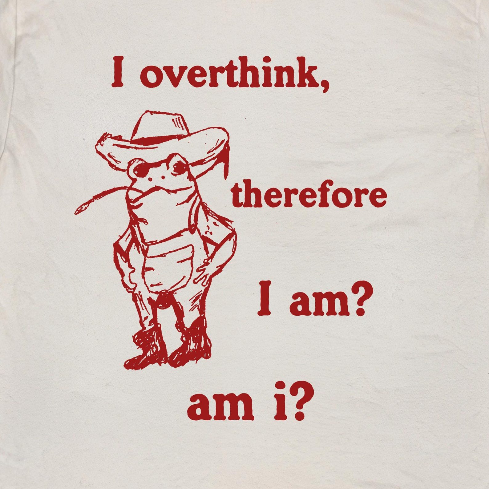I overthink therefore I am, Unisex t shirt, funny frog meme tshirt. Overthinking Cowboy Frog t shirt. Weirdcore funny adhd T-Shirt XL