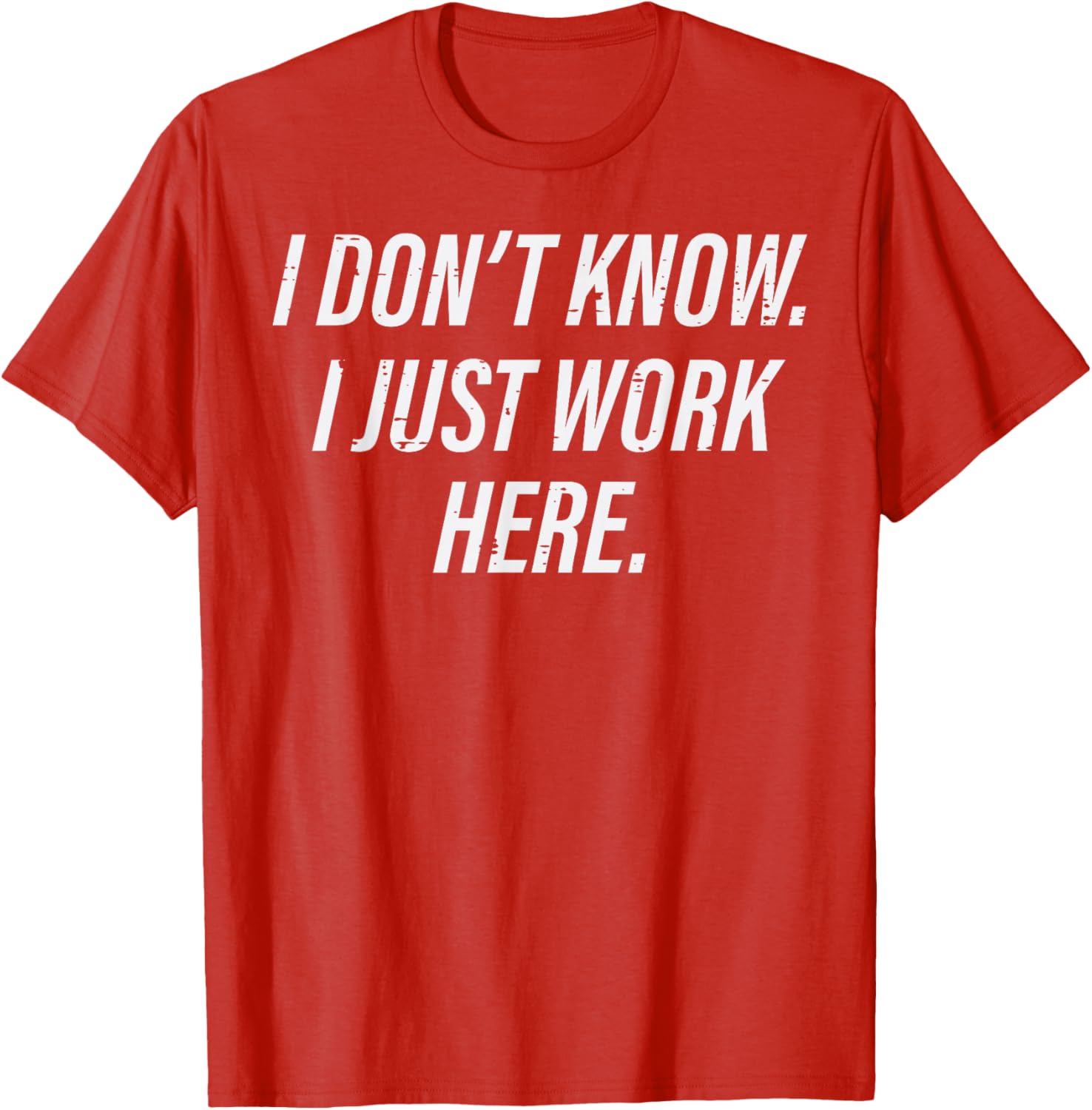 I Dont Know I Just Work Here Funny Sarcastic Men Women TShirt Casual Graphic Tee S
