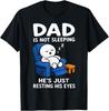 Dad Is Not Sleeping He Is Just Resting His Eyes Funny Dads T-Shirt