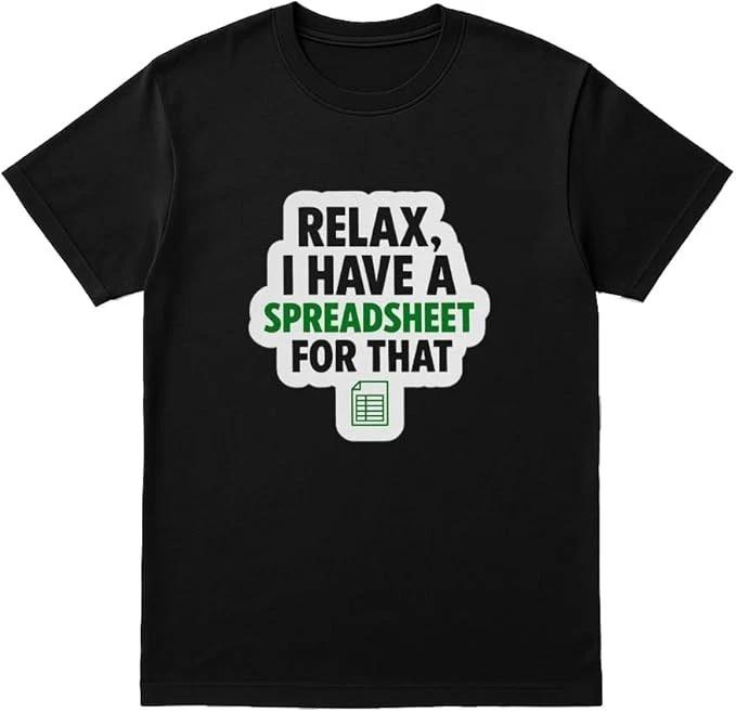 Relax I Have a Spreadsheet for That Funny Excel T-Shirt XXXL