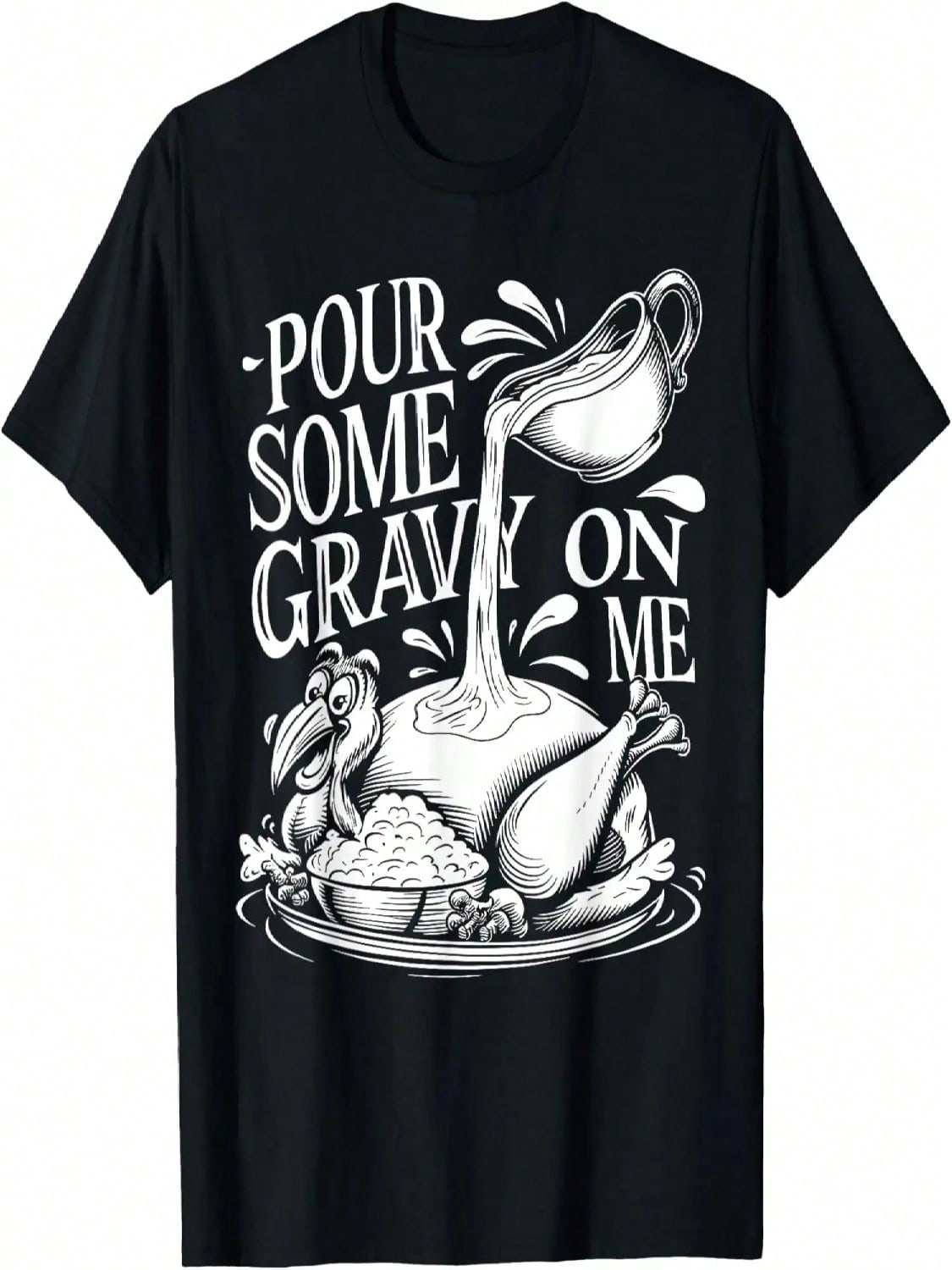 Pour Some Gravy On Me Thanksgiving Funny Turkey Humor T-Shirt S