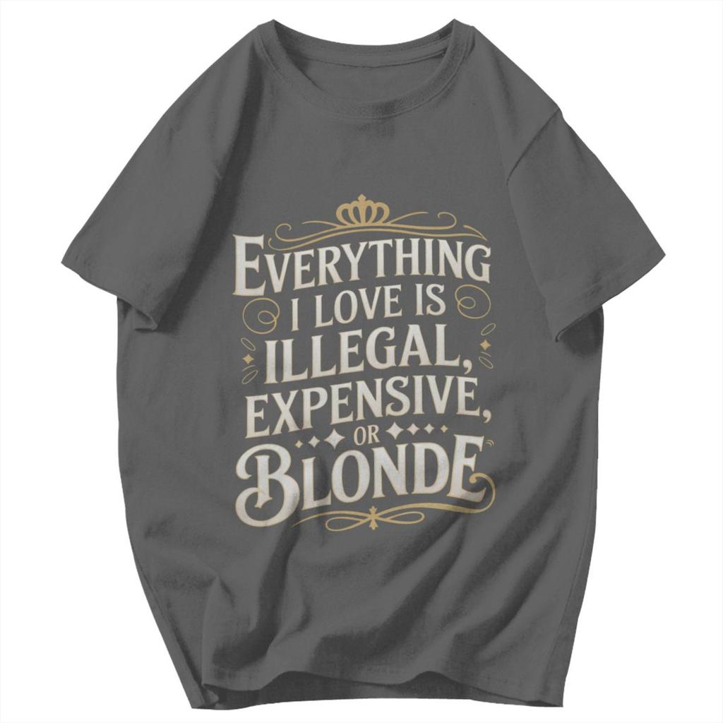 T-shirt da uomo Tutto ciò che amo è illegale, costoso o biondo Citazioni divertenti Fantastici Pops Grafica Y2K Anime Abbigliamento Unisex T-shirt