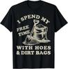 Funny I Spend My Free Time with Hoes and Dirt Bags Gardening T-Shirt