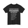 Understanding Engineers - Funny Sarcastic Engineering Gift T-Shirt