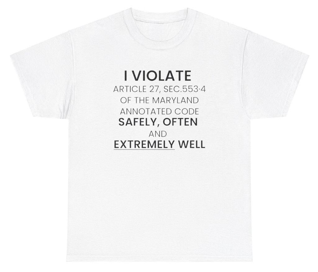 I Violate Article 27 Maryland Code Very Well T Shirt Funny Weird Cursed Meme Tee