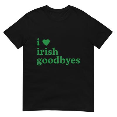 St Patrick's Day I Love Irish Goodbyes I Heart Irish Goodbyes T-Shirt