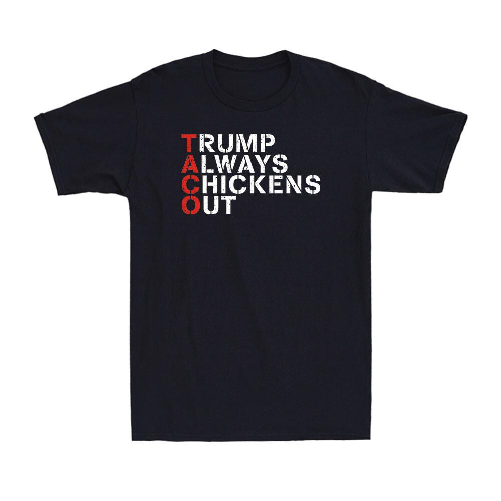 

Taco Humor T rump Always Chickens Out Funny Political Joke Gift Men039;s T-Shirt Unisex T-Shirt L