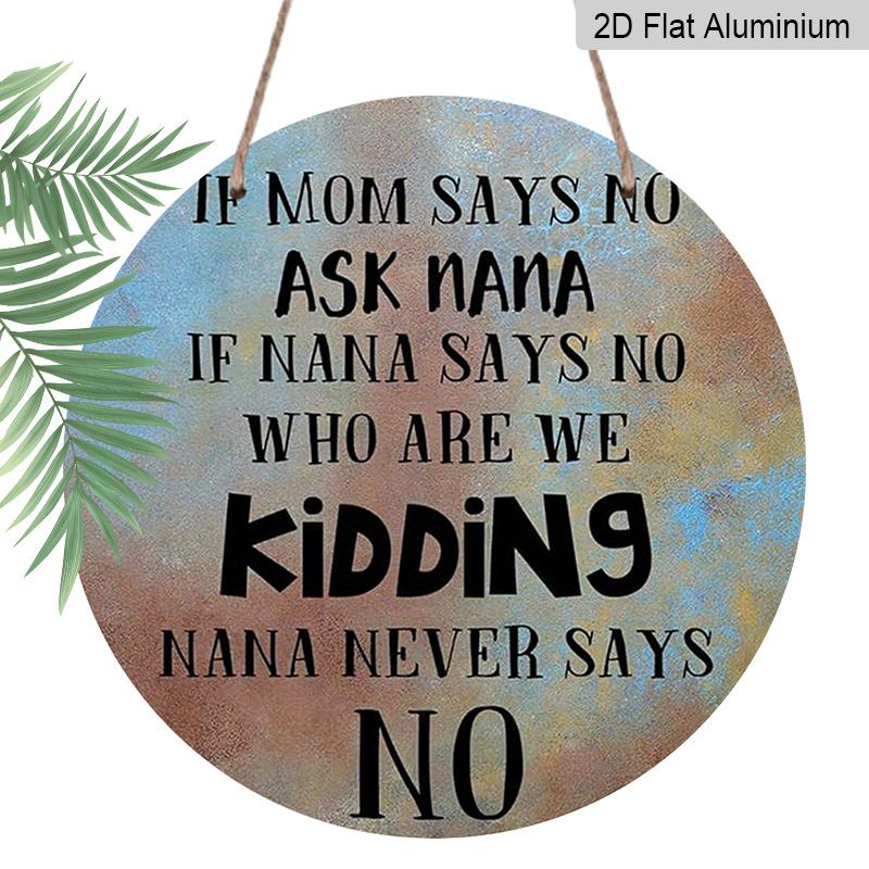 

2D Flat, 1pc Round Aluminum Funny Grandparents Day Sign, If Mom Says No Ask Nana Vintage Distressed Design, Waterproof & Durable, Perfect for 7.87×7.87inch