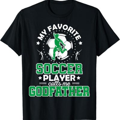 My Favorite Soccer Player Calls Me Godfather T-Shirt1