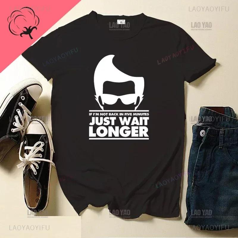 If I'm Not Back In Five Minutes Just Wait Longer Men T-shirt Fashion Unisex Streetwear Funny Quote Tops Ropa Hombre Masculinas