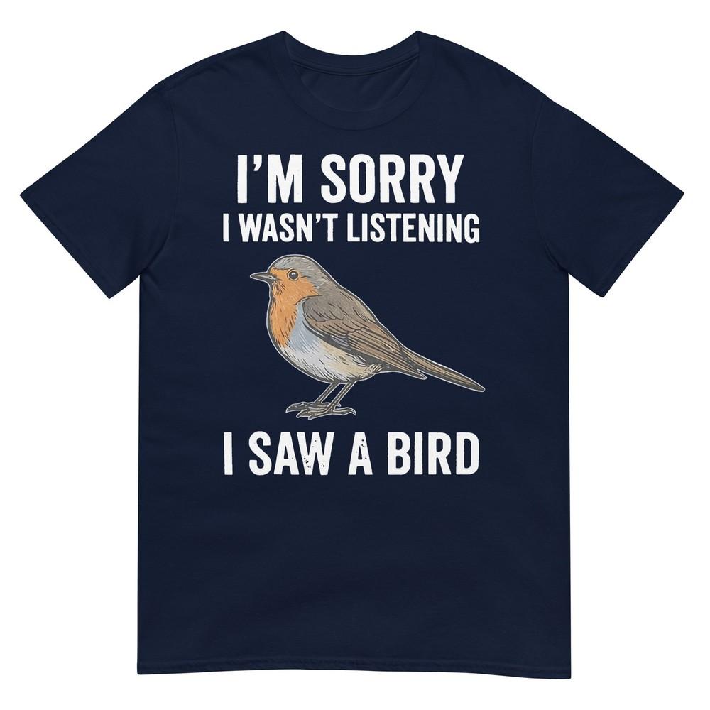 Im Sorry I Wasnt Listening I Saw A Bird Funny TShirt S