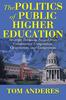 The The Politics of Public Higher Education : Strategic Decisions Forged From Constituency Competition, Cooperation, and Compromise Book