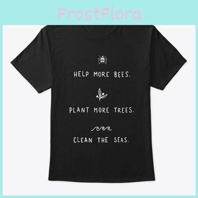 T-shirt Qualité Supérieure Aide Plus d'Abeilles Plante Plus d'Arbres Nettoie Les Mers Pour les Éco-guerriers