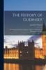 Kniha The History of Guernsey : With Occasional Notices of Jersey, Alderney, and Sark, and Biographical Sketches