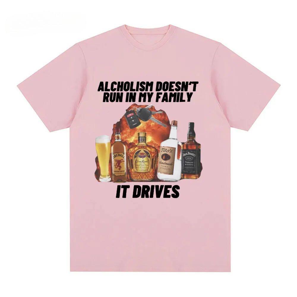 Funny Alcholism Doesnt Run In My Family It Drives T Shirt Drunk Driving Unisex Women Fashion Hip Hop Tshirt Casual Cotton Tshirts