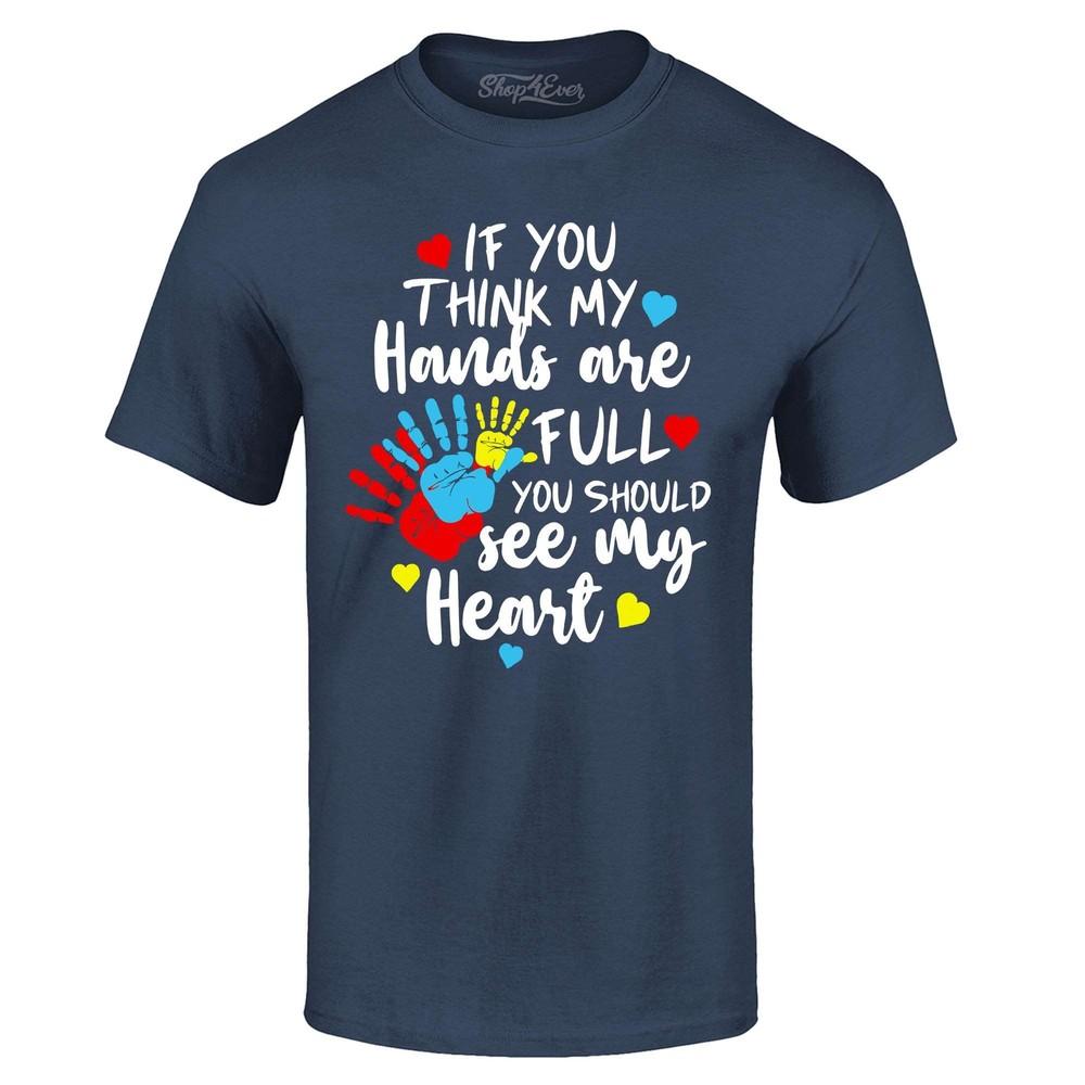 If You Think My Hands Are Full Heart T-shirt Autism Shirt