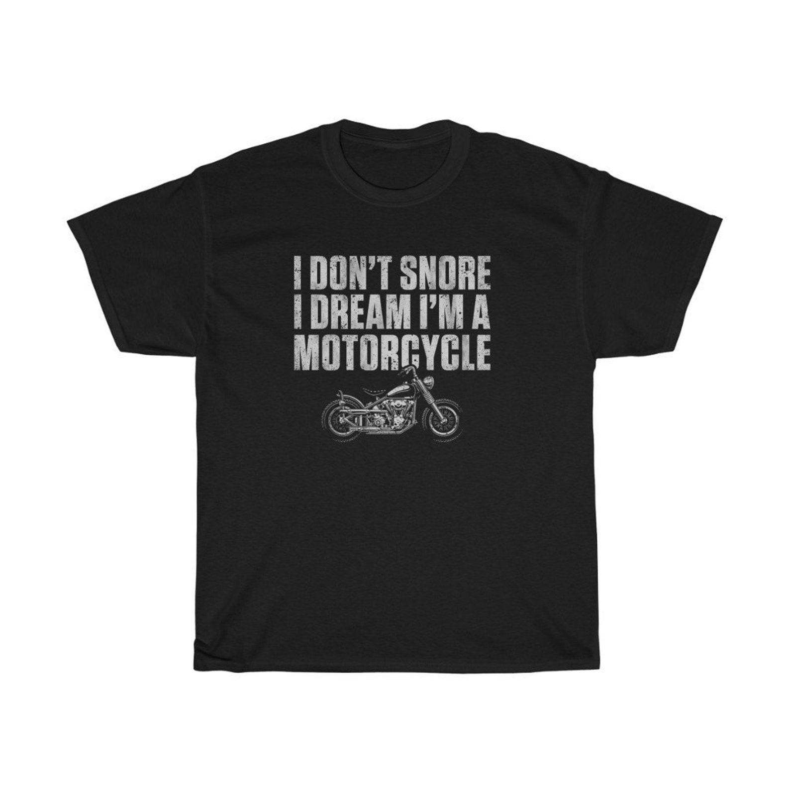 I Don t Snore I Dream I m A Motorcycle T-Shirt S