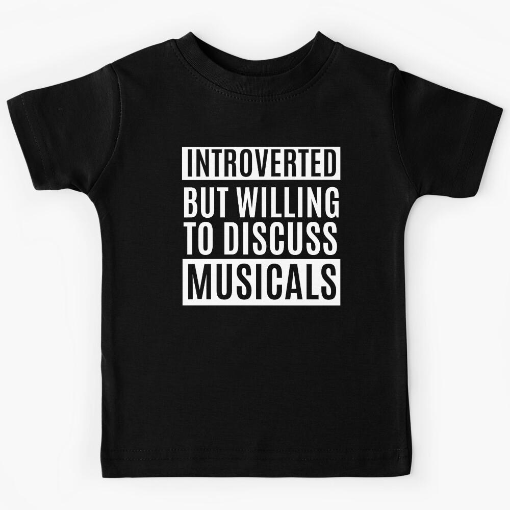 Introverted But Willing To Discuss Musicals Kids T-Shirt 170