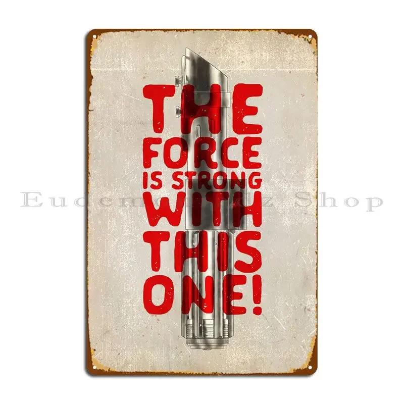 The Force Is Strong With This One Metal Sign Rusty Plaques Designing Design Cinema Tin Sign Poster