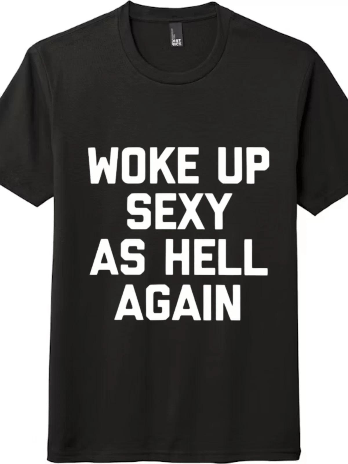 

Woke Up Sexy As Hell Again Unisex Casual T-Shirt - Everyday Graphic Tee M