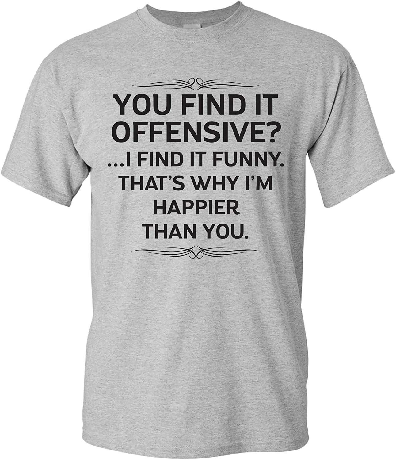 You Find it Offensive? I Find It Funny - Funny Humor Sarcasm Novelty T Shirt S