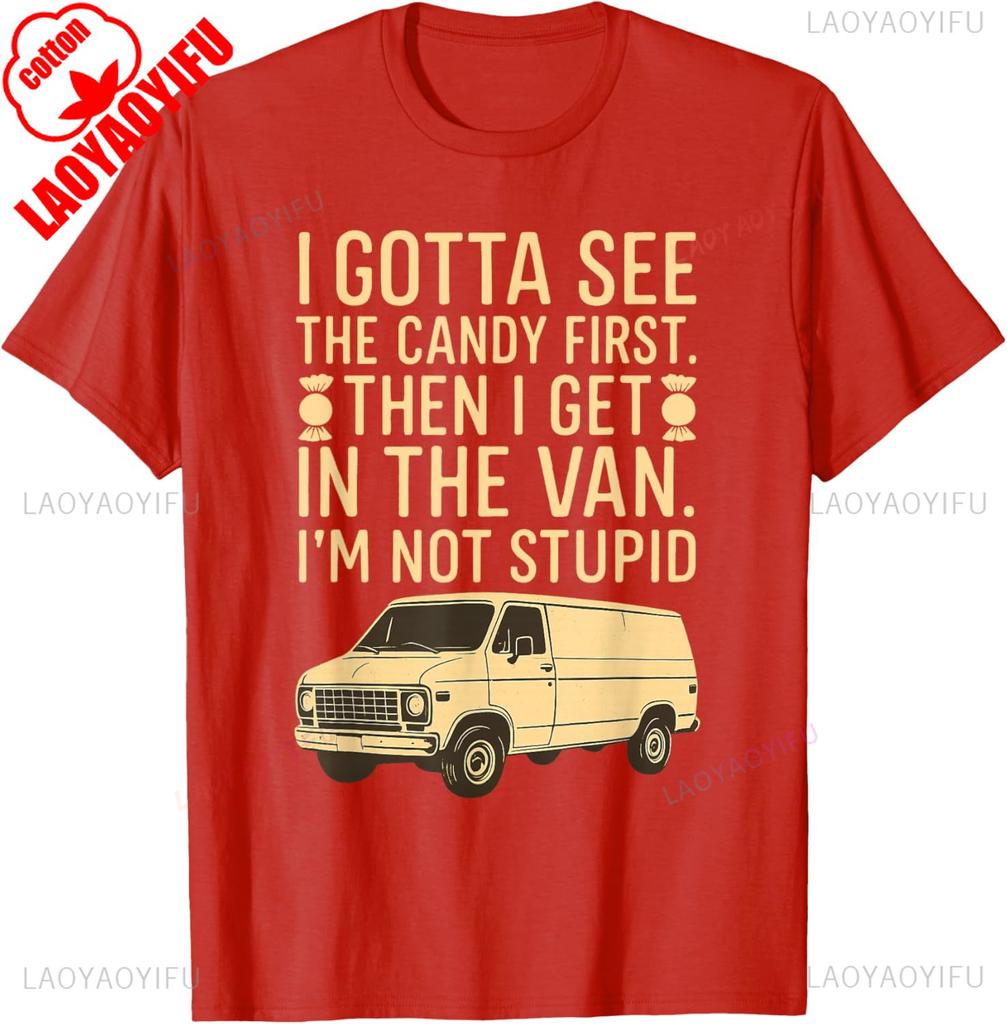 I Gotta See The Candy First Im Not Stupid Funny Creepy Van TShirt Summer Fashion Casual Comfort Soft Cotton Men Print Tees Top