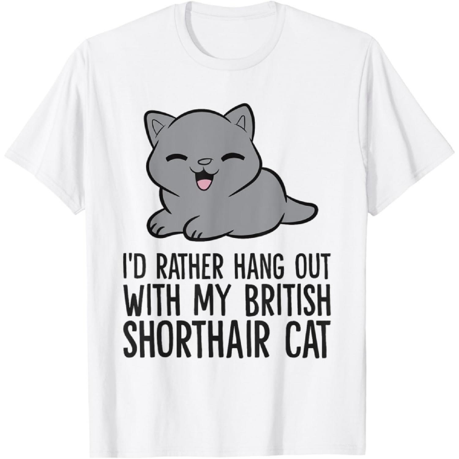I d Rather Hang Out With My British Shorthair Cat T-Shirt(1) S