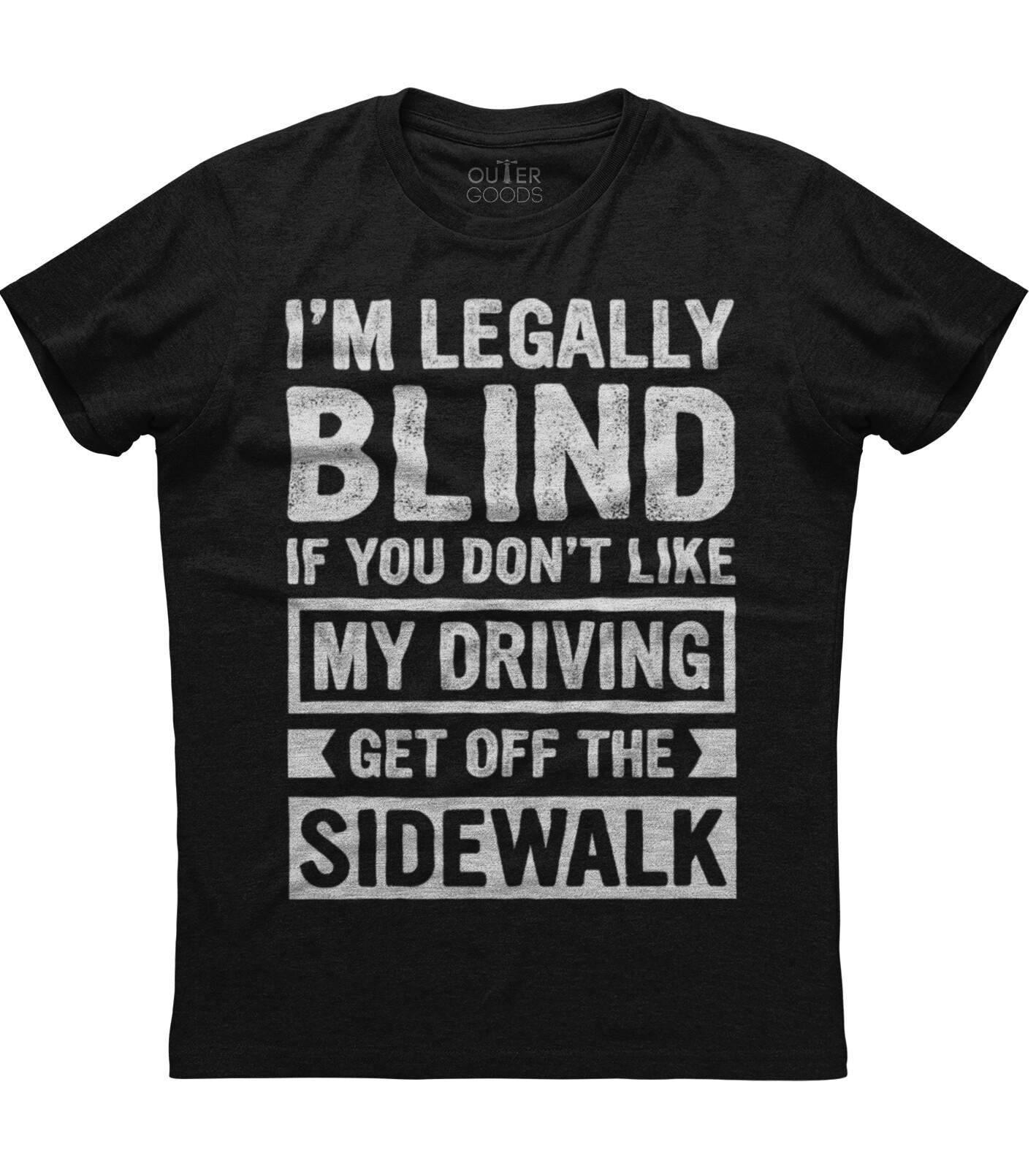 Im Blind If You Dont Like Driving Get Off the Sidewalk Unisex Black T-Shirt XXL