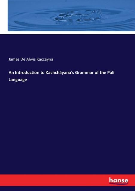 The An Introduction To Kachchayana's Grammar of the Pali Language Book