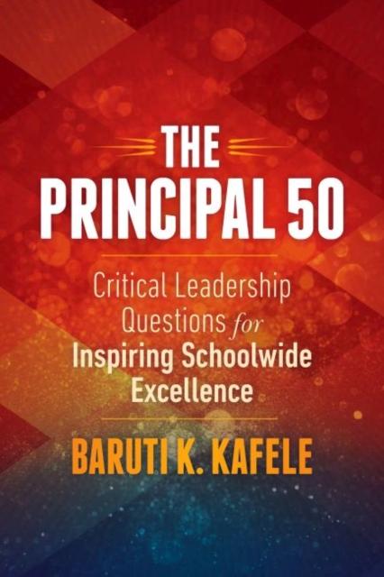 The The Principal 50 : Critical Leadership Questions for Inspiring Schoolwide Excellence Book