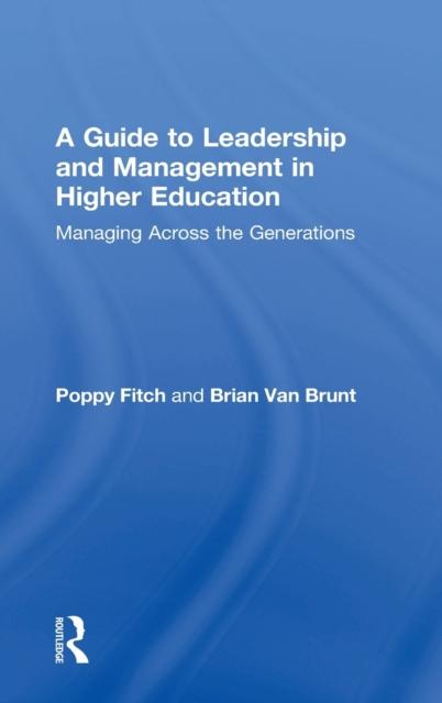 The A Guide To Leadership and Management In Higher Education : Managing Across the Generations Book