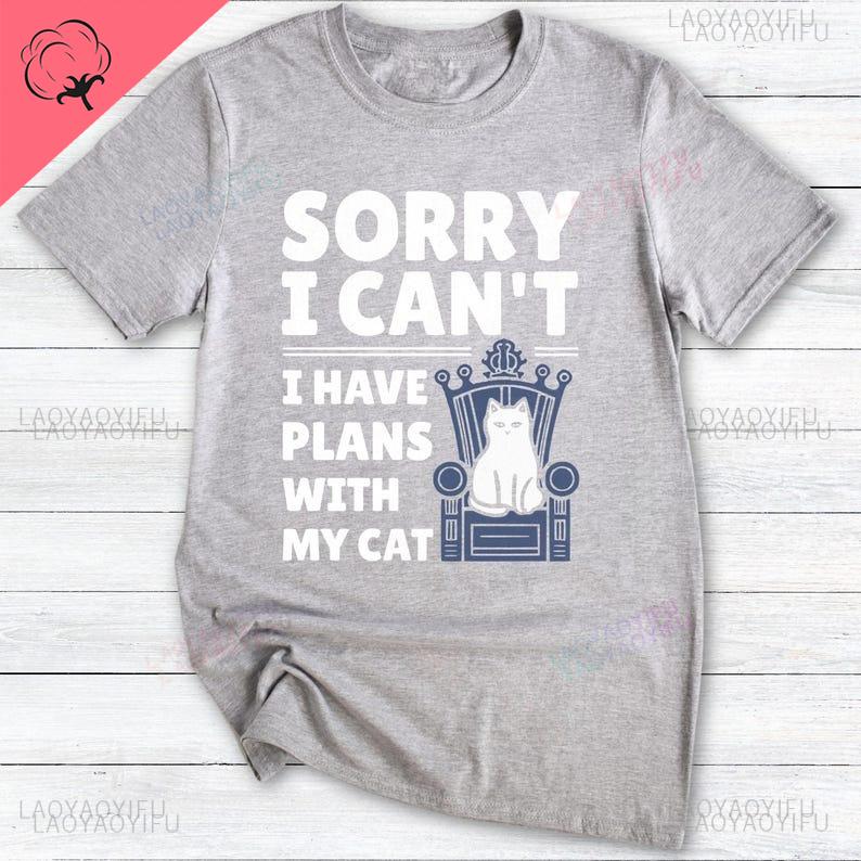 Funny Cat Lover Oneck Graphic Printed TShirt Sorry I Have Plans with My Cat Allmatch Shortsleev Casual Harajuku Loose Tops