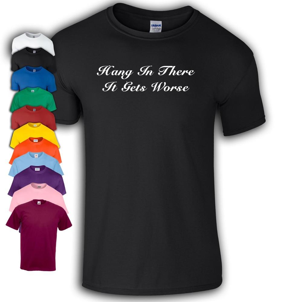 

Hang In There It Gets Worse TShirt | Funny 4XL