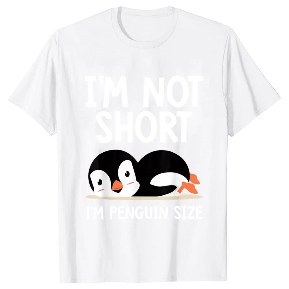 Funny I'm Not Short I'm Penguin Size Cute Penguin Lover T Shirts Streetwear Short Sleeve Birthday Gifts Summer Style T-shirt