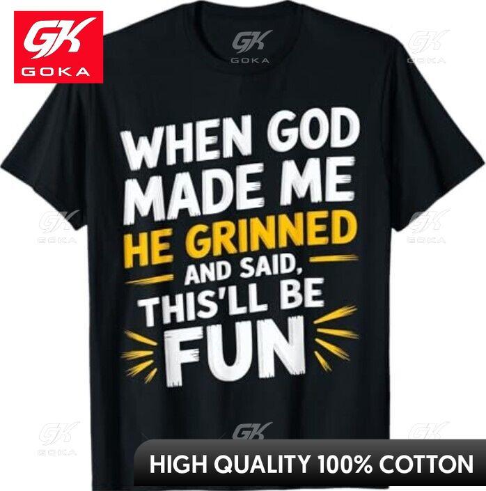 When God Made Me He Said Thisll Be Fun Religious Quote Fun Graphic T Shirts Unisexs Clothing Cotton Women Funny Summer Tshrits S