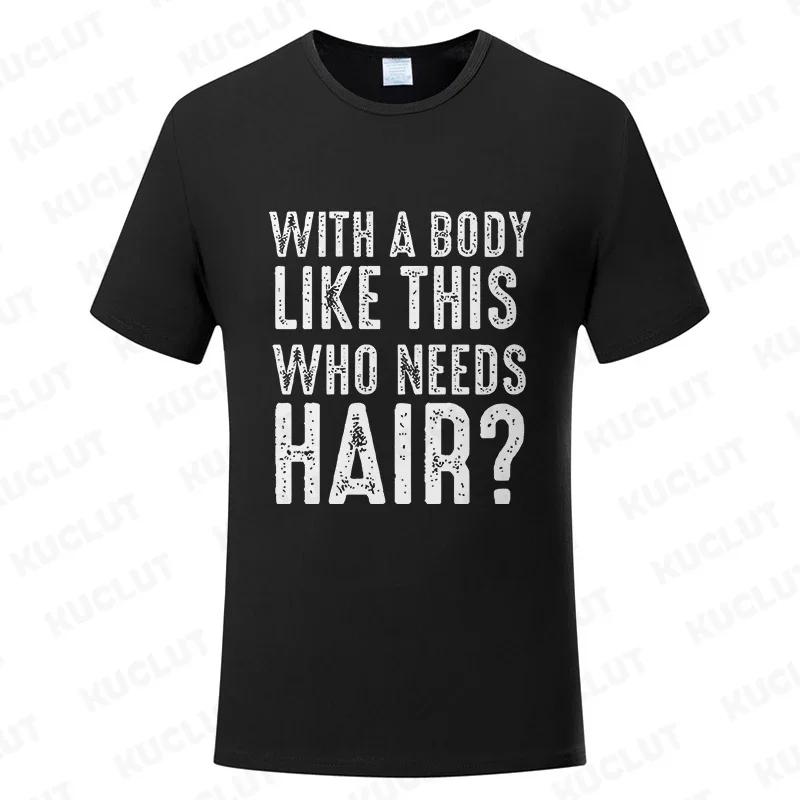 With A Body Like This Who Needs Hair Shirt Leisure Summer T Shirts for Men Tops T Shirt New Fashion Tee Tshirts Funny Bald Gift