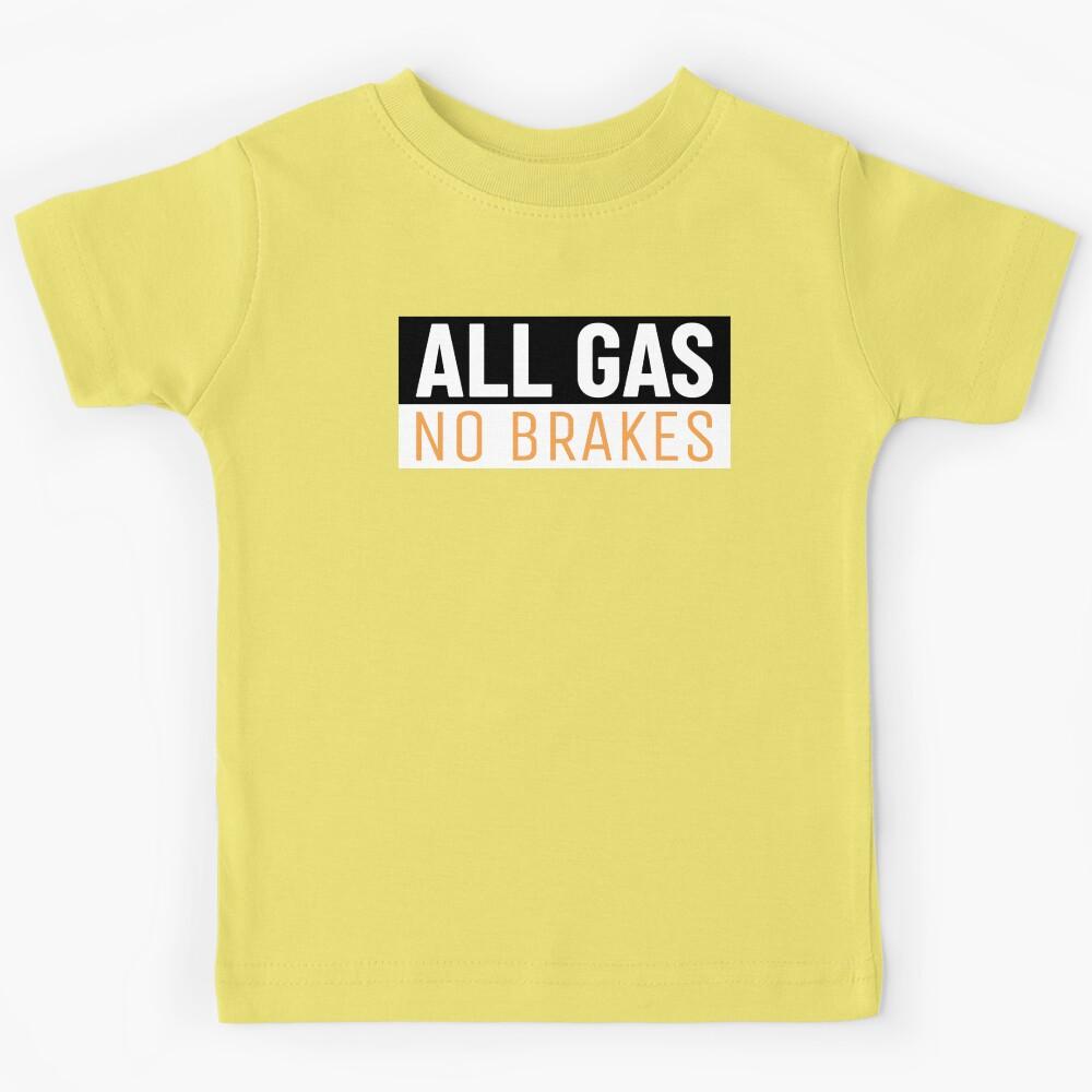 All Gas No Brakes Kids T-Shirt 160