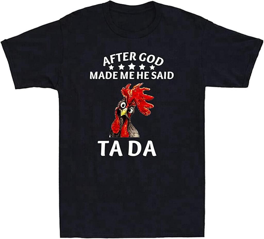 After God Made Me He Said Ta Da Funny Rude Offensive Chicken Lover Men's T Shirt
