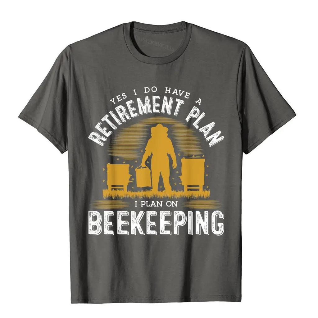 Yes I Do Have A Retirement Plan Bee Beekeeping Honey Novelty T-Shirt Cotton Tops & Tees Summer Rife Normcore T Shirt
