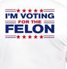 I'm Voting for the Felon Funny President T Shirt Tee Election Trump Unisex T-Shirt