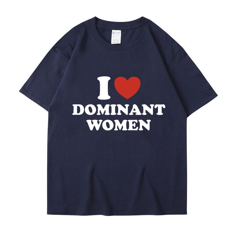 I Love Dominant Women Graphic Print T Shirt Funny Casual Oversized Personality Short Sleeve Fashion Cotton T Shirts