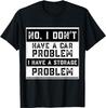 No I Don't Have A Car Problem I Have A Storage Problem Funny T-Shirt